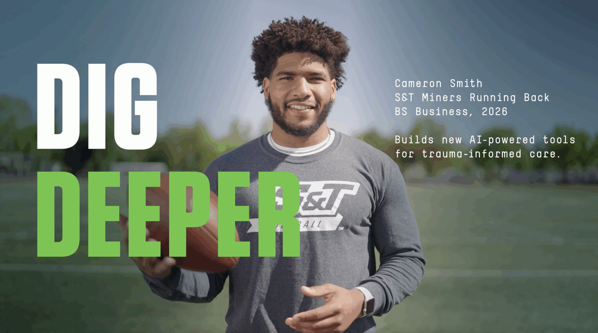 A young man holds a football on a field, smiling at the camera. Bold text reads DIG DEEPER. On the right, text says Cameron Smith, S&T Miners Running Back, BS Business, 2026. Builds new AI-powered tools for trauma-informed care.